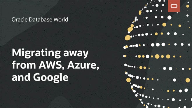 Migrating to Oracle Autonomous Database from AWS, Azure, and Google