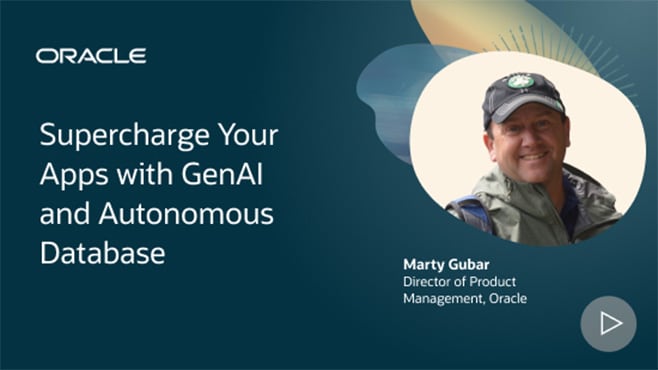 Supercharge Your Apps with GenAI and Autonomous Database 