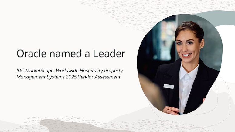 Oracle Named a Leader in IDC MarketScape Worldwide Hospitality Property Management Systems 2025 Vendor Assessment